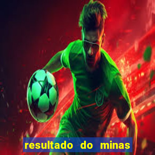 resultado do minas cap hoje